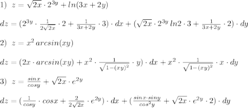 1)\; \; z=\sqrt{2x}\cdot 2^{3y}+ln(3x+2y)\\\\dz=(2^{3y}\cdot \frac{1}{2\sqrt{2x}}\cdot 2+\frac{1}{3x+2y}\cdot 3)\cdot dx+(\sqrt{2x}\cdot 2^{3y}\, ln2\cdot 3+\frac{1}{3x+2y}\cdot 2)\cdot dy\\\\2)\; \; z=x^2\, arcsin(xy)\\\\dz=(2x\cdot arcsin(xy)+x^2\cdot \frac{1}{\sqrt{1-(xy)^2}}\cdot y)\cdot dx+x^2\cdot \frac{1}{\sqrt{1-(xy)^2}}\cdot x\cdot dy\\\\3)\; \; z=\frac{sinx}{cosy}+\sqrt{2x}\cdot e^{2y}\\\\dz=(\frac{1}{cosy}\cdot cosx+\frac{2}{2\sqrt{2x}}\cdot e^{2y})\cdot dx+(\frac{sinx\cdot siny}{cos^2y}+\sqrt{2x}\cdot e^{2y}\cdot 2)\cdot dy