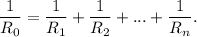 \dfrac{1}{R_0} = \dfrac{1}{R_1} + \dfrac{1}{R_2} + ... + \dfrac{1}{R_n}.