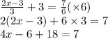  \frac{2x - 3}{3} + 3 = \frac{7}{6} ( \times 6) \\ 2(2x - 3) + 6 \times 3 = 7 \\ 4x - 6 + 18 = 7 