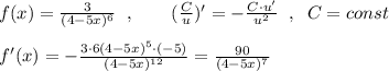 f(x)=\frac{3}{(4-5x)^6}\; \; ,\qquad (\frac{C}{u})'=-\frac{C\cdot u'}{u^2}\; \; ,\; \; C=const\\\\f'(x)=-\frac{3\cdot 6(4-5x)^5\cdot (-5)}{(4-5x)^{12}}=\frac{90}{(4-5x)^7}