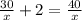  \frac{30}{x} + 2 = \frac{40}{x} 