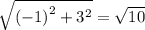  \sqrt{ {( - 1)}^{2} + {3}^{2} } = \sqrt{10} 