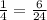 \frac{1}{4}=\frac{6}{24}