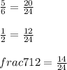 \frac{5}{6}=\frac{20}{24} \\\\\frac{1}{2}=\frac{12}{24}\\\\frac{7}{12}=\frac{14}{24}