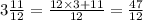 3 \frac{11}{12} = \frac{12 \times 3 + 11}{12} = \frac{47}{12} 