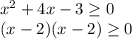 x^{2} +4x-3\geq 0\\(x-2)(x-2)\geq 0