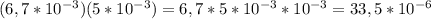 (6,7 * 10^{-3} )(5 * 10^{-3} ) = 6,7 * 5 * 10^{-3} * 10^{-3} = 33,5 * 10^{-6}