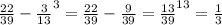  \frac{22}{39} - \frac{3}{13}^{3} = \frac{22}{39} - \frac{9}{39} = \frac{13}{39} ^{13} = \frac{1}{3} 