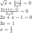  \sqrt{x} + \frac{x - 1}{2 \sqrt{x} } = 0 \\ \frac{2x + (x - 1)}{2 \sqrt{x} } = 0 \\ 2x + x - 1 = 0 \\ 3x = 1 \\ x = \frac{1}{3} 