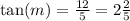  \tan(m) = \frac{12}{5} = 2 \frac{2}{5} 