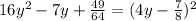 16y {}^{2} - 7y + \frac{49}{64} = (4y - \frac{7}{8} ) {}^{2} 