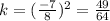 k = ( \frac{ - 7}{8} ) {}^{2} = \frac{49}{64} 