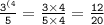 \tt \frac{3^{(4}}{5}=\frac{3\times4}{5\times4}=\frac{12}{20}