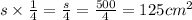 s \times \frac{1}{4} = \frac{s}{4} = \frac{500}{4} = 125 {cm}^{2} 