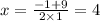 x = \frac{ - 1 + 9}{2 \times 1} = 4