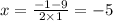 x = \frac{ - 1 - 9}{2 \times 1} = - 5