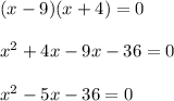 (x-9)(x+4)=0\\\\x^2+4x-9x-36=0\\\\x^2-5x-36=0