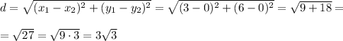 d=\sqrt{(x_1-x_2)^2+(y_1-y_2)^2}=\sqrt{(3-0)^2+(6-0)^2}=\sqrt{9+18}=\\\\=\sqrt{27}=\sqrt{9\cdot 3}=3\sqrt3