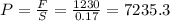 P=\frac{F}{S} =\frac{1230}{0.17} =7235.3