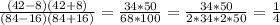 \frac{(42-8)(42+8)}{(84-16)(84+16)}=\frac{34*50}{68*100}=\frac{34*50}{2*34*2*50}=\frac{1}{4}