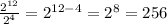 \frac{2^{12} }{2^{4} }=2^{12-4}=2^{8}=256