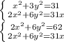 \left \{ {{x^{2}+3y^{2}=31} \atop {2x^{2}+6y^{2}=31x}} \right.\\ \left \{ {{2x^{2}+6y^{2}=62} \atop {2x^{2}+6y^{2}=31x}} \right.\\