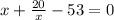 x+\frac{20}{x} -53=0