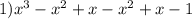 1)x {}^{3} - x {}^{2} + x - x {}^{2} + x - 1 