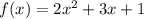 \(f(x)= 2x^2 +3x+1\)