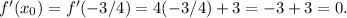 \(f'(x_0)= f'(-3/4)=4(-3/4) +3=-3+3=0.\)