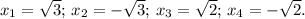 \(x_1=\sqrt{3};\,x_2=-\sqrt{3};\,x_3=\sqrt{2};\,x_4=-\sqrt{2}.\)