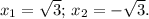 \(x_1=\sqrt{3};\,x_2=-\sqrt{3}.\)