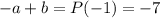 -a+b=P(-1)=-7