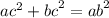  {ac}^{2} + {bc}^{2} = {ab}^{2} 