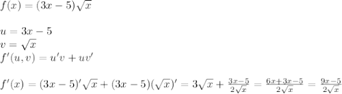 f(x) = (3x-5)\sqrt{x}\\\\ u=3x-5\\ v=\sqrt{x} \\ f'(u,v) = u'v+uv'\\ \\ f'(x)=(3x-5)'\sqrt{x}+(3x-5)(\sqrt{x})'=3\sqrt{x}+\frac{3x-5}{2\sqrt{x}}=\frac{6x+3x-5}{2\sqrt{x}}=\frac{9x-5}{2\sqrt{x}}