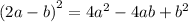  {(2a - b)}^{2} = 4 {a}^{2} - 4ab + {b}^{2} 