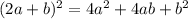 (2a + b) {}^{2} = 4 {a}^{2} + 4ab + b {}^{2} 