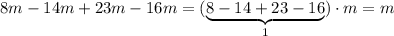 8m-14m+23m-16m=(\underbrace {8-14+23-16}_{1})\cdot m=m