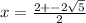 x = \frac{ 2 + - 2 \sqrt{5} }{2} 