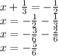 x + \frac{1}{3} = - \frac{1}{2} \\ x = - \frac{1}{2} - \frac{1}{3} \\ x = - \frac{3}{6} - \frac{2}{6} \\ x = - \frac{5}{6} 