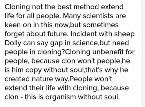Переведите текст на правильно,важно! клонирование -не лучший продлить жизнь человеку.сейчас многие у