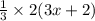  \frac{1}{3} \times 2(3x + 2)