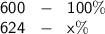 \sf 600 \ \ - \ \ 100\% \\ 624 \ \ - \ \ x\%