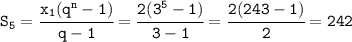 \tt S_5=\cfrac{x_1(q^n-1)}{q-1}= \cfrac{2(3^5-1)}{3-1}=\cfrac{2(243-1)}{2}=242