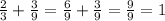  \frac{2}{3} + \frac{3}{9} = \frac{6}{9} + \frac{3}{9} = \frac{9}{9} = 1