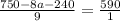  \frac{750 - 8a - 240}{9} = \frac{590}{1} 