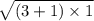  \sqrt{(3 + 1) \times 1} 