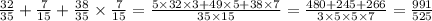  \frac{32}{35} + \frac{7}{15} + \frac{38}{35} \times \frac{7}{15} = \frac{5 \times 32 \times 3 + 49 \times 5 + 38 \times 7}{35 \times 15} = \frac{480 + 245 + 266}{3 \times 5 \times 5 \times 7} = \frac{991}{525} 