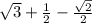 \sqrt{3}+\frac{1}{2} -\frac{\sqrt{2} }{2}