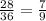  \frac{28}{36} = \frac{7}{9} 